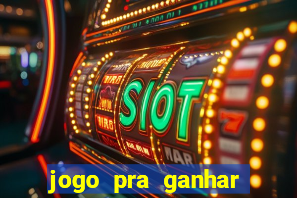 jogo pra ganhar dinheiro rapido